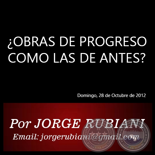 ¿OBRAS DE PROGRESO COMO LAS DE ANTES? - Por JORGE RUBIANI - Domingo, 28 de Octubre de 2012